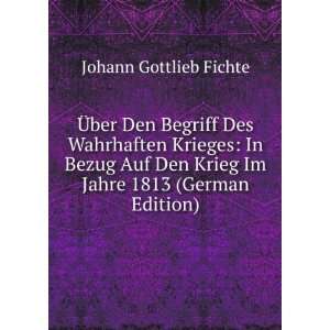   Krieg Im Jahre 1813 (German Edition) Johann Gottlieb Fichte Books