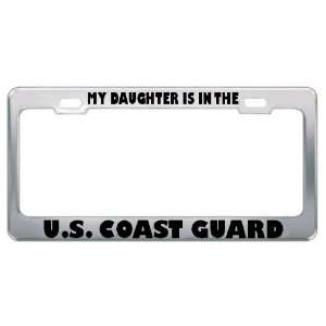 My Daughter Is In The U.S. Coast Guard Military Metal License Plate 