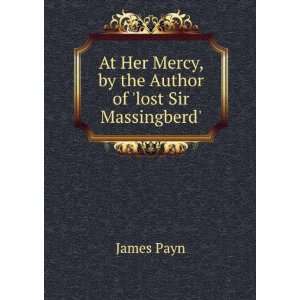   Her Mercy, by the Author of lost Sir Massingberd. James Payn Books