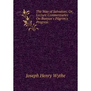   Commentaries On Bunyans Pilgrims Progress: Joseph Henry Wythe: Books