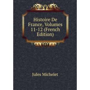   De France, Volumes 11 12 (French Edition) Jules Michelet Books