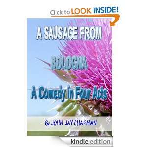 Sausage from Bologna : a comedy in four acts: John Jay Chapman 