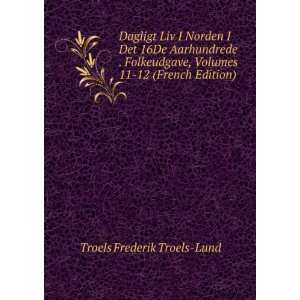   , Volumes 11 12 (French Edition) Troels Frederik Troels Lund Books