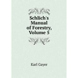 Schlichs Manual of Forestry, Volume 5 Karl Gayer  Books