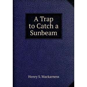  A Trap to Catch a Sunbeam Henry S. Mackarness Books