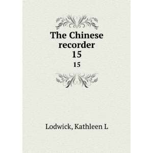  The Chinese recorder. 15 Kathleen L Lodwick Books