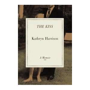  The Kiss   A Memoir Kathryn Harrison Books