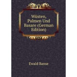    WÃ¼sten, Palmen Und Basare (German Edition): Ewald Banse: Books