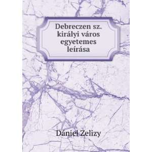   kirÃ¡lyi vÃ¡ros egyetemes leÃ­rÃ¡sa DÃ¡niel Zelizy Books