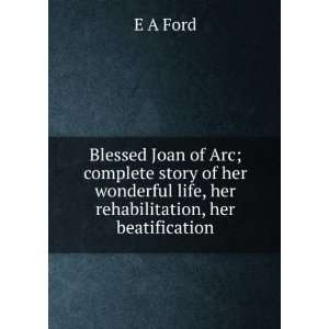   wonderful life, her rehabilitation, her beatification E A Ford Books