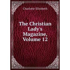 The Christian Ladys Magazine, Volume 12: Charlotte 