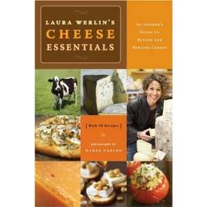  Laura Werlins Cheese Essentials: An Insiders Guide to 