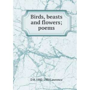    Birds, beasts and flowers; poems: D H. 1885 1930 Lawrence: Books