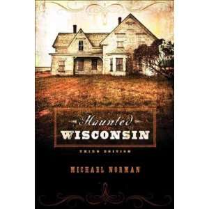 Haunted Wisconsin[ HAUNTED WISCONSIN ] by Norman, Michael (Author) Oct 