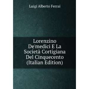   Del Cinquecento (Italian Edition): Luigi Alberto Ferrai: Books