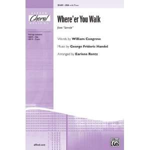 Whereer You Walk (from Semele) Choral Octavo Choir Words and music by 