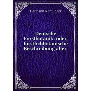   forstlichbotanische Beschreibung aller .: Hermann NÃ¶rdlinger: Books