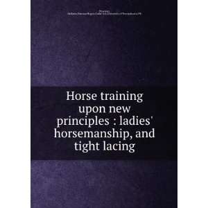 Horse training upon new principles : ladies horsemanship, and tight 