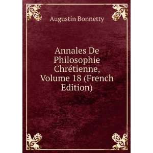  Annales De Philosophie ChrÃ©tienne, Volume 18 (French 