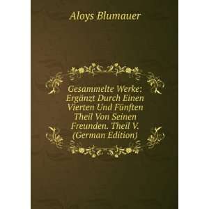   Von Seinen Freunden. Theil V. (German Edition) Aloys Blumauer Books