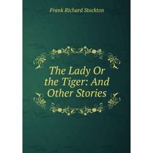  The lady or the tiger, and other stories Frank Richard 