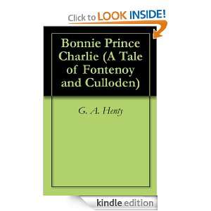 Bonnie Prince Charlie (A Tale of Fontenoy and Culloden) G. A. Henty 