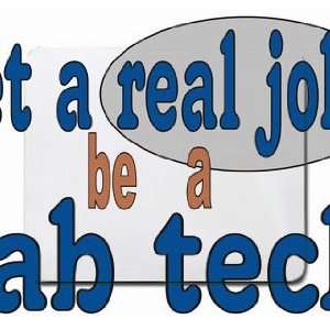  get a real job! be a lab tech Mousepad: Office Products