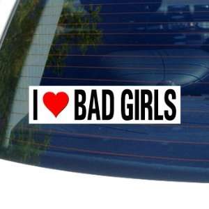  I Love Heart BAD GIRLS   Window Bumper Sticker: Automotive