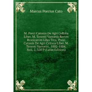   1882 1884, Xvii, 2, 320 P (Latin Edition) Marcus Porcius Cato Books