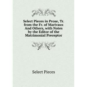  Select Pieces in Prose, Tr. from the Fr. of Marivaux And 