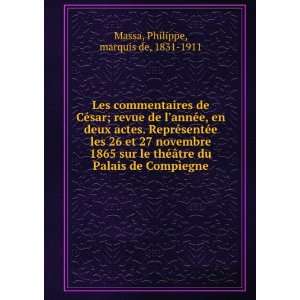   Palais de CompÃ¬egne Philippe, marquis de, 1831 1911 Massa Books