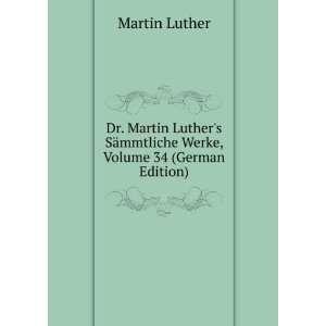   SÃ¤mmtliche Werke, Volume 34 (German Edition) Martin Luther Books