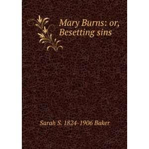   Mary Burns or, Besetting sins Sarah S. 1824 1906 Baker Books