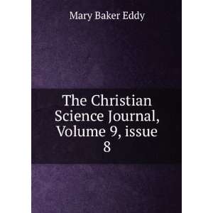    The Christian Science Journal, Volume 9: Mary Baker Eddy: Books