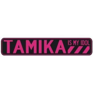   TAMIKA IS MY IDOL  STREET SIGN
