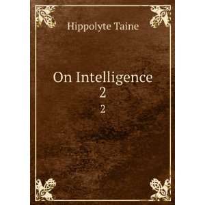  On Intelligence. 2 Hippolyte Taine Books