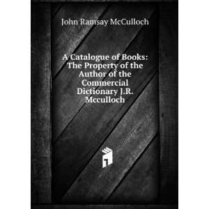  Dictionary J.R. Mcculloch. John Ramsay McCulloch  Books