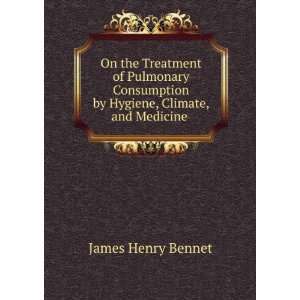   by Hygiene, Climate, and Medicine . James Henry Bennet Books