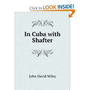  In Cuba with Shafter John David Miley Books