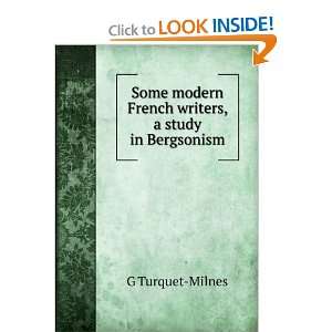   modern French writers, a study in Bergsonism: G Turquet Milnes: Books