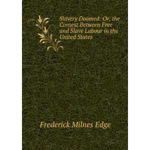   and Slave Labour in the United States Frederick Milnes Edge Books