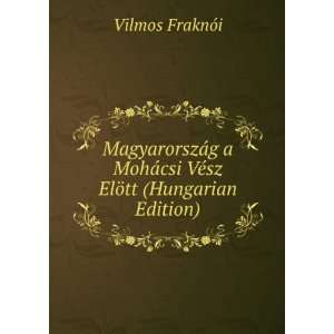   ¡csi VÃ©sz ElÃ¶tt (Hungarian Edition) Vilmos FraknÃ³i Books