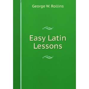  Easy Latin Lessons George W. Rollins Books