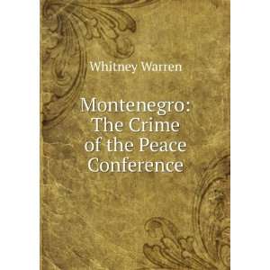   Montenegro The Crime of the Peace Conference Whitney Warren Books