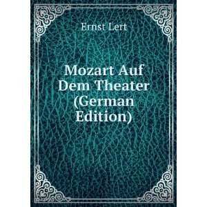  Mozart Auf Dem Theater (German Edition): Ernst Lert: Books