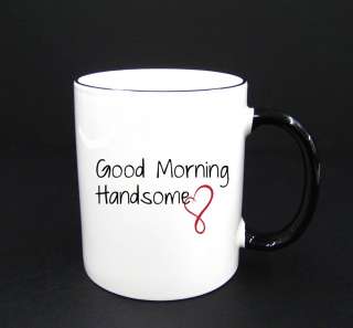 Good Morning Handsome   Charming Suave Sexy Valentine BH Coffee Mug 