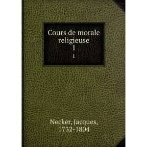    Cours de morale religieuse. 1 Jacques, 1732 1804 Necker Books