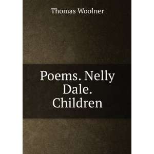  Poems. Nelly Dale. Children Thomas Woolner Books