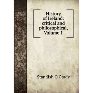   Ireland: Critical and Philosophical, Volume 1: Standish OGrady: Books