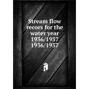  Stream flow recors for the water year 1936/1937. 1936/1937 